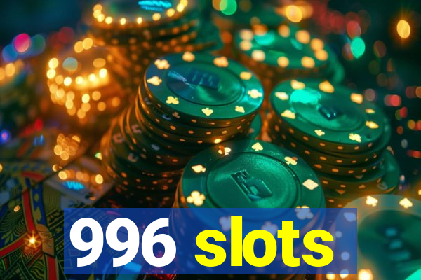 996 slots